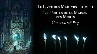 📕 Le Livre des Martyrs  Les Portes de la Maison des Morts c6amp7  5d61 podcast [upl. by Walczak]