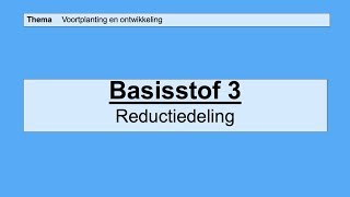 VMBO 3  Voortplanting en ontwikkeling  Basisstof 3 Reductiedeling [upl. by Proudfoot662]