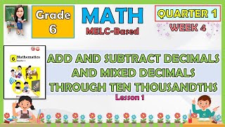 MATH 6 QUARTER 1 WEEK 4  ADD AND SUBTRACT DECIMALS AND MIXED DECIMALS THROUGH TEN THOUSANDTHS [upl. by Truelove]