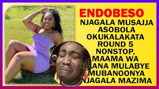 ENDOBESO Njagala Musajja Asobola Okukalakata Round 5 Nonstop Maama Wa Baana Mulabye Mubanoonya [upl. by Hanonew]