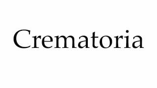 How to Pronounce Crematoria [upl. by Dutch]