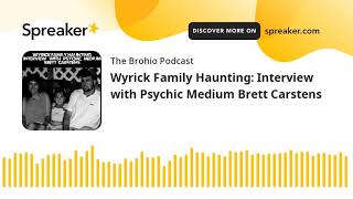 Wyrick Family Haunting Interview with Psychic Medium Brett Carstens [upl. by Aedni]