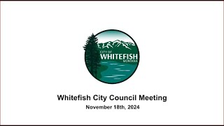 Whitefish City Council  November 18h 2024 [upl. by Suqram]