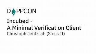 DAPPCON 2018 Incubed  A Minimal Verification Client  Christoph Jentzsch Slock It [upl. by Adaj]