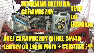 Olej Ceramiczny MIHEL 5w40 Test 8000km VS quotZwykłyquot Olej  CERATEC Wymiana oleju Nissan Juke 16DIGT [upl. by Cahra609]