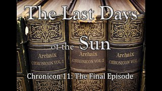 The Last Days of the Sun Chronicon 11 Final [upl. by Lowney]