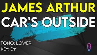 James Arthur  Cars Outside  Karaoke Instrumental  Lower [upl. by Nelle]