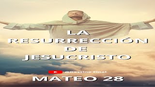 LA RESURRECCIÓN DE JESÚS  MATEO 28 [upl. by Gertrude]