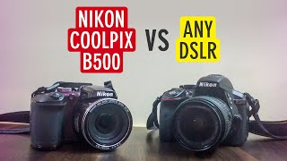 Nikon Coolpix B500 vs DSLR Camera 6 Comparisons of Point amp Shoot vs DSLR Cameras  Sonika Agarwal [upl. by Yraek]