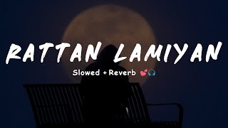 KAMAL KHAN  Rattan Lamiyan SlowedReverb 🎧🖤 [upl. by Ichabod]