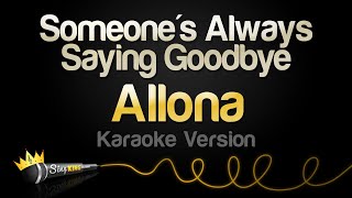 Allona  Someones Always Saying Goodbye Karaoke Version [upl. by Tavi]