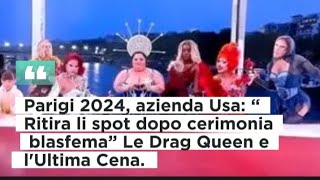 Parigi 2024 azienda Usa “Ritira lo spot dopo cerimonia blasfema” Le Drag Queen e lUltima Cena [upl. by Oremar]