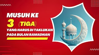 MUSUH KETIGA YANG HARUS DI TAKLUKAN PADA BULAN RAMADHAN [upl. by Beera]