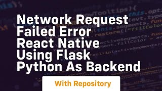 Network Request Failed Error React Native using Flask Python as BackEnd [upl. by Virendra]