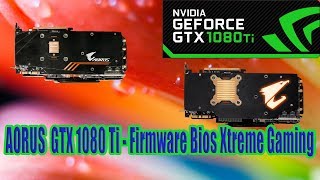 AORUS GTX 1080 Ti  Firmware Bios Xtreme Gaming [upl. by Nosned]