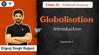 CBSE Class 12 Globalisation  Introduction  L1  Political Science  Digraj Sir [upl. by Adlin]