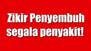 3 Zikir Penyembuh Segala Penyakit [upl. by Calva]