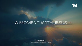 A MOMENT WITH JESUS  Instrumental Soaking Worship 1MOMENT [upl. by Curson240]