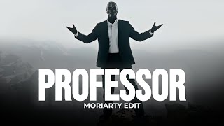 PROFESSOR  Moriarty Edit [upl. by Fortuna548]