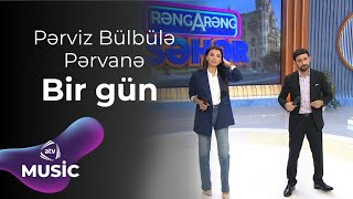 Pərviz Bülbülə amp Pərvanə  Bir gün [upl. by Kathi499]