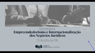 SEMINÁRIO EMPREENDEDORISMO E INTERNACIONALIZAÇÃO DOS NEGÓCIOS JURÍDICOS [upl. by Inaffit269]