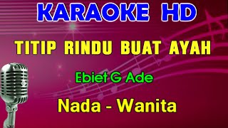 TITIP RINDU BUAT AYAH  Ebiet G Ade  KARAOKE Nada wanita [upl. by Analahs]