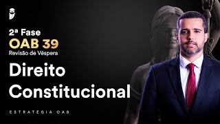 2ª Fase  OAB 39  Revisão de Véspera  Direito Constitucional [upl. by Ardnat]