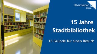 15 Jahre Stadtbibliothek  15 Gründe für einen Besuch  Stadt Rheinfelden Baden [upl. by Katonah327]