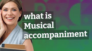 Musical accompaniment  meaning of Musical accompaniment [upl. by Boylston]