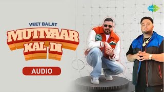 Mutiyaar Kal Di  Audio Song  Veet Baljit  Deep Jandu  Punjabi Romantic Song  Desi Punjabi Song [upl. by Ainevul833]