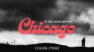 Chicago  If You Leave Me Now Lyrics [upl. by Annohs848]