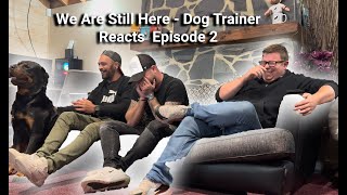 We Are Still Here  Dog Trainer Reacts  Episode 2 [upl. by Enaujed]