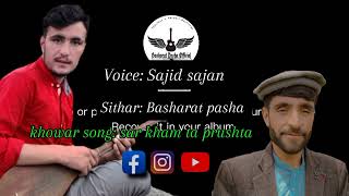 khowar song  sar kham ta prushta voice  Sajid sajan  sitar  Basharat pasha [upl. by Ovatsug]