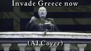 Invade Greece now but Benito Mussolini sings it AI Cover [upl. by Bil]