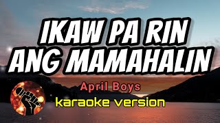 IKAW PA RIN ANG MAMAHALIN  APRIL BOYSkaraoke version [upl. by Manard379]