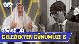 Gelecekten Günümüze 6  384 Bölüm Güldür Güldür Show [upl. by Nylazor]