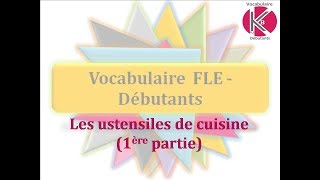 Vidéo n°4  Ustensiles de cuisine 1 [upl. by Borman]