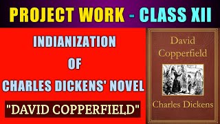 Indianization of Charles Dickens Novel quotDavid Copperfieldquot  Project Work  Class 12 [upl. by Llemaj106]