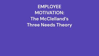 The McClelland’s Three Needs Theory for Employee Motivation [upl. by Tommie297]