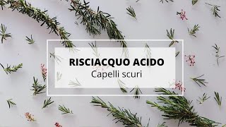 Risciacquo acido per esaltare i riflessi scuri decotto al rosmarino Haircare routine total natural [upl. by Nemrac969]