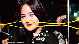 Em Luôn Ở Trong Tâm Trí Anh Remix  Nhạc đập tới óc  OneChillMusic [upl. by Elisabetta]