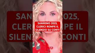 SANREMO 2025 CLERICI ROMPE IL SILENZIO SU CONTI [upl. by Knowles480]