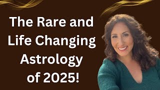 The Rare and Life Changing Astrology of 2025 [upl. by Yramesor]