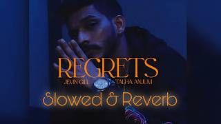 Regrets  Talha Anjum  Jevin Gill  Slowed amp Reverb  Lyrics [upl. by Rheingold499]