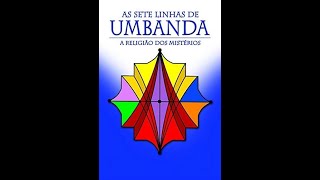 As Sete Linhas da Umbanda  A Religião dos Mistérios  Áudio Livro [upl. by Annawyt178]