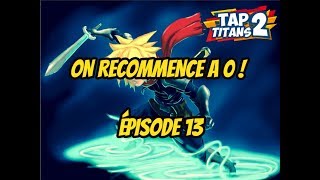 TAP TITANS 2 ON RECOMMENCE A 0  ÉPISODE 13 [upl. by Arick]