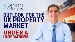 What a new Labour Government means for the UK property market  Benham amp Reeves [upl. by Awjan]