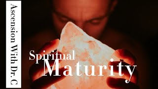 Spiritual Maturity  Ascension With Dr C [upl. by Bartlett]