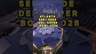 ¡Atalanta sede del Super Bowl 2028 atlanta superbowl superbowl2028 eeuu deportes interesante [upl. by Clava]