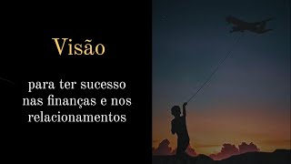 2  Mentalidade  Visão como essencial fator para o sucesso nas finanças e nos relacionamentos [upl. by Lalittah888]